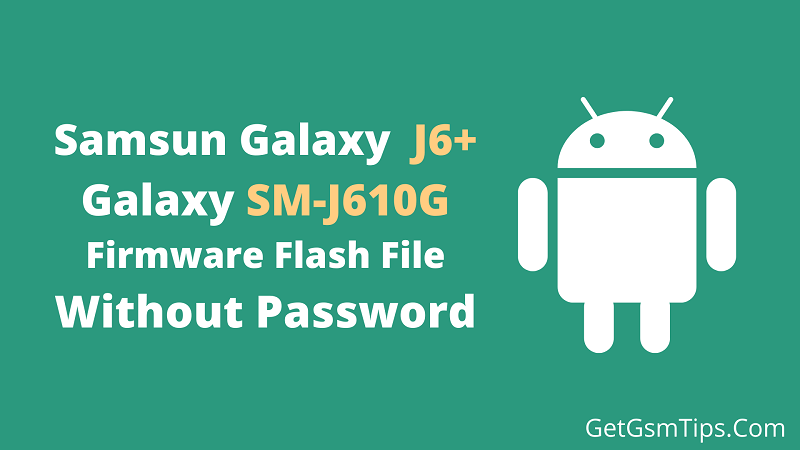 Samsung Galaxy J6+ SM-J610G Binary 6 Full Firmware