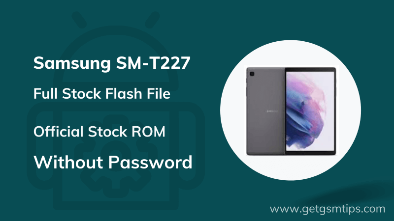 Samsung Galaxy Tab A7 Lite SM-T227 Flash File